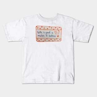 Life is Good A cat Makes it Better, inspiration, motivation Kids T-Shirt